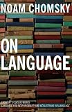 Chomsky, Noam: On Language: Chomsky's Classic Works Language and Responsibility and Reflections on Language in One Volume
