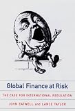 Eatwell, John: Global Finance at Risk: The Case for International Regulation Eatwell, John: Global Finance at Risk: The Case for International Regulation