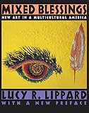Lippard, Lucy R.: Mixed Blessings: New Art in a Multicultural America Lippard, Lucy R.: Mixed Blessings: New Art in a Multicultural America