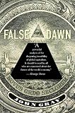 Gray, John: False Dawn: The Delusions of Global Capitalism Gray, John: False Dawn: The Delusions of Global Capitalism