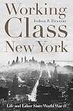 Freeman, Joshua B.: Working-Class New York: Life and Labor Since World War II Freeman, Joshua B.: Working-Class New York: Life and Labor Since World War II