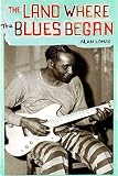Lomax, Alan: The Land Where the Blues Began Lomax, Alan: The Land Where the Blues Began