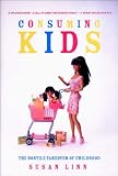 Linn, Susan E.: Consuming Kids: The Hostile Takeover of Childhood