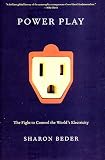 Beder, Sharon: Power Play: The Fight to Control the World's Electricity