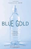 Clarke, Tony: Blue Gold: The Fight to Stop the Corporate Theft of the World's Water
