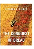 Walker, Richard: The Conquest of Bread: 150 Years of Agribusiness in California Walker, Richard: The Conquest of Bread: 150 Years of Agribusiness in California