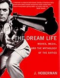 Hoberman, J.: The Dream Life: Movies, Media, And The Mythology Of The Sixties