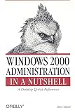 Tulloch, Mitch: Windows 2000 Administration in a Nutshell: A Descktop Quick Reference Tulloch, Mitch: Windows 2000 Administration in a Nutshell: A Descktop Quick Reference