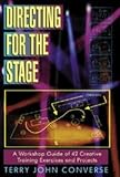 Converse, Terry John: Directing for the Stage: A Workshop Guide of 42 Creative Training Exercises and Projects Converse, Terry John: Directing for the Stage: A Workshop Guide of 42 Creative Training Exercises and Projects