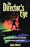 Ahart, John: The Director's Eye: A Comprehensive Textbook for Directors and Actors Ahart, John: The Director's Eye: A Comprehensive Textbook for Directors and Actors