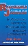 Alan, Jeff: Responsible Journalism: A Practical Guide for Working and Aspiring Journalists Alan, Jeff: Responsible Journalism: A Practical Guide for Working and Aspiring Journalists