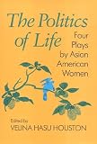 Yamauchi, Wakako: The Politics of Life: Four Plays Yamauchi, Wakako: The Politics of Life: Four Plays