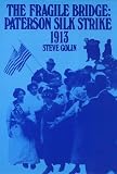Golin, Steve: The Fragile Bridge: Paterson Silk Strike, 1913