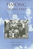 Chan, Sucheng: Hmong Means Free: Life Laos and America Chan, Sucheng: Hmong Means Free: Life Laos and America