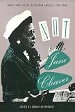 Meyerowitz, Joanne: Not June Cleaver: Women and Gender in Postwar America, 1945-1960