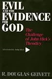 Geivett, R. Douglas: Evil and the Evidence for God: The Challenge of John Hick's Theodicy Geivett, R. Douglas: Evil and the Evidence for God: The Challenge of John Hick's Theodicy