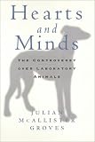 Groves, Julian M.: Hearts and Minds : The Controversy over Laboratory Animals Groves, Julian M.: Hearts and Minds : The Controversy over Laboratory Animals