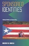 Davila, Arlene M.: Sponsored Identities: Culture, Politics in Puerto Rico Davila, Arlene M.: Sponsored Identities: Culture, Politics in Puerto Rico