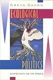 Gaard, Greta: Ecological Politics: Ecofeminists and the Greens Gaard, Greta: Ecological Politics: Ecofeminists and the Greens