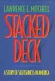 Mitchell, Lawrence E.: Stacked Deck: A Story of Selfishness in America Mitchell, Lawrence E.: Stacked Deck: A Story of Selfishness in America