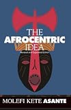 Asante, Molefi Kete: The Afrocentric Idea Asante, Molefi Kete: The Afrocentric Idea