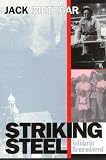 Metzgar, Jack: Striking Steel: Solidarity Remembered