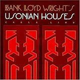 Lind, Carla: Frank Lloyd Wright's Usonian Houses Lind, Carla: Frank Lloyd Wright's Usonian Houses