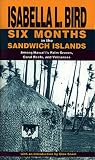 Bird, Isabella: Six Months in the Sandwich Islands: Among Hawaii's Palm Groves, Coral Reefs, and Volcanoes