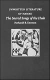 Emerson, Nathaniel B.: Unwritten Literature of Hawaii: The Sacred Songs of the Hula Emerson, Nathaniel B.: Unwritten Literature of Hawaii: The Sacred Songs of the Hula