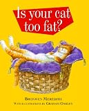 Meredith, Bronwen: Is Your Cat Too Fat? Meredith, Bronwen: Is Your Cat Too Fat?