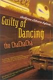 Infante, Guillermo C.: Guilty of Dancing the Chachacha