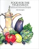 Karaoglan, Aida: Food for the Vegetarian: Traditional Lebanese Recipes Karaoglan, Aida: Food for the Vegetarian: Traditional Lebanese Recipes