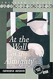 Moshiri, Farnoosh: At the Wall of the Almighty Moshiri, Farnoosh: At the Wall of the Almighty