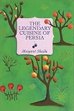 Shaida, Margaret: The Legendary Cuisine of Persia Shaida, Margaret: The Legendary Cuisine of Persia