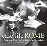 Wolff, Joe: Cafe Life Rome: A Guidebook to the Cafes and Bars of the Eternal City Wolff, Joe: Cafe Life Rome: A Guidebook to the Cafes and Bars of the Eternal City
