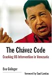 Golinger, Eva: The Chavez Code: Cracking US Intervention in Venezuela Golinger, Eva: The Chavez Code: Cracking US Intervention in Venezuela