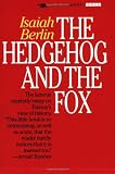 Berlin, Isaiah: The Hedgehog and the Fox: An Essay on Tolstoy's View of History Berlin, Isaiah: The Hedgehog and the Fox: An Essay on Tolstoy's View of History
