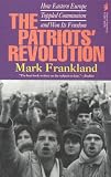 Frankland, Mark: The Patriots' Revolution: How Eastern Europe Toppled Communism and Won Its Freedom
