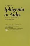 Euripides: Iphigenia in Aulis: In a New Translation by Nicholas Rudall Euripides: Iphigenia in Aulis: In a New Translation by Nicholas Rudall