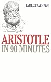 Strathern, Paul: Aristotle in 90 Minutes