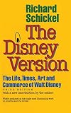Schickel, Richard: The Disney Version: The Life, Times, Art and Commerce of Walt Disney
