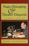 Apperson, Linda: Stage Managing and Theatre Etiquette: A Basic Guide Apperson, Linda: Stage Managing and Theatre Etiquette: A Basic Guide