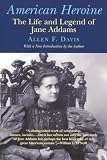 Davis, Allen F.: American Heroine : The Life and Legend of Jane Adams Davis, Allen F.: American Heroine : The Life and Legend of Jane Adams
