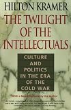 Kramer, Hilton: The Twilight of the Intellectuals: Culture and Politics in the Era of the Cold War Kramer, Hilton: The Twilight of the Intellectuals: Culture and Politics in the Era of the Cold War