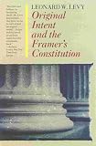 Levy, Leonard W.: Original Intent and the Framers' Constitution Levy, Leonard W.: Original Intent and the Framers' Constitution