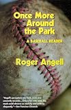 Angell, Roger: Once More Around the Park: A Baseball Reader