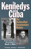 White, Mark J.: The Kennedys and Cuba: The Declassified Documentary History