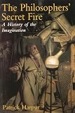 Harpur, Patrick: The Philosopher's Secret Fire: A History of the Imagination Harpur, Patrick: The Philosopher's Secret Fire: A History of the Imagination