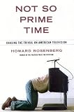 Rosenberg, Howard: Not So Prime Time: Chasing the Trivial on American Television