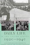 Kyvig, David E.: Daily Life in the United States, 1920-1940: How Americans Lived Through the "Roaring Twenties" and the Great Depression
